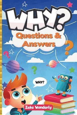 Why? Fun and Fascinating Questions & Answers for Curious Kids