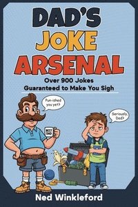 bokomslag Dad's Joke Arsenal: The Ultimate Collection of Groan-Worthy, Eye-Rolling, Laugh-Out-Loud Puns for All Ages, over 900 jokes guaranteed to make you sigh