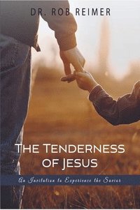 bokomslag The Tenderness of Jesus: An Invitation to Experience the Savior