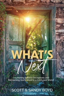 bokomslag What's Next: Countering Satan's Deceptions and Reclaiming God's Word in a Confused World