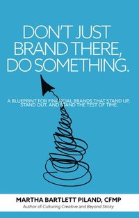 bokomslag Don't Just Brand There, Do Something: A Blueprint for Financial Brands That Stand Up, Stand Out, and Stand the Test of Time