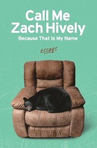 bokomslag Call Me Zach Hively Because That Is My Name: Essays