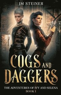 bokomslag Cogs and Daggers: The Adventures of Ivy and Selena Book 1
