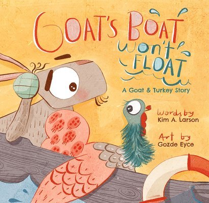 Goat's Boat Won't Float: A Goat & Turkey Story 1