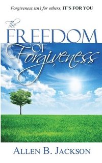 bokomslag The Freedom of Forgiveness