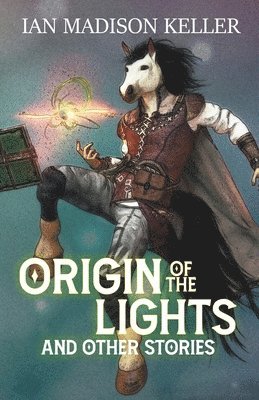 Ian Madison Keller - Origin of the Lights and Other Stories, Häftad