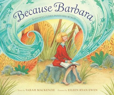 Sarah MacKenzie - Because Barbara: Barbara Cooney Paints Her World, Inbunden