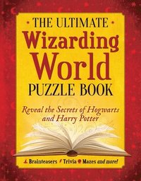bokomslag The Ultimate Wizarding World Puzzle Book: Reveal the Secrets of Hogwarts and Harry Potter (Brainteasers, Trivia, Mazes and More!)