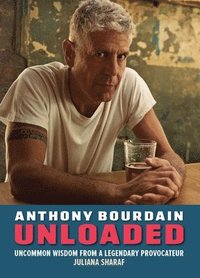 bokomslag Anthony Bourdain Unloaded: The Uncommon Wisdom of a Legendary Provocateur