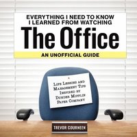 bokomslag Everything I Need to Know I Learned from Watching The Office: An Unofficial Guide