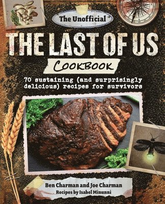The Unofficial the Last of Us Cookbook: 70 Sustaining (and Surprisingly Delicious) Recipes for Survivors 1