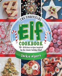 bokomslag The Unofficial Elf Cookbook: 70+ Delicious Recipes Inspired by the Classic Holiday Film!