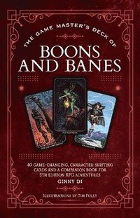 bokomslag The Game Master's Deck of Boons and Banes: 40 Game-Changing, Character-Shifting Cards and a Companion Book for 5th Edition RPG Adventures