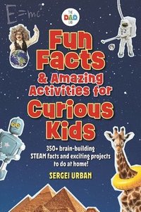 bokomslag Fun Facts & Amazing Activities for Curious Kids (Thedadlab): Includes 300+ Brain-Building Steam Facts and 8 Exciting Projects