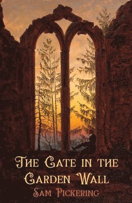 Sam Pickering - The Gate in the Garden Wall, Häftad