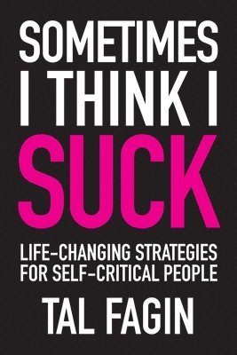 bokomslag Sometimes I Think I Suck: Life-Changing Strategies for Self-Critical People