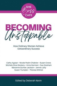 bokomslag Becoming Unstoppable: How Ordinary Women Achieve Extraordinary Success