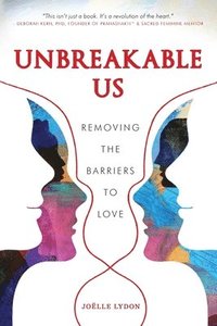 bokomslag Unbreakable Us: Removing the Barriers to Love
