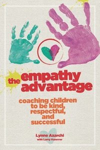 bokomslag The Empathy Advantage: Coaching Children to Be Kind, Respectful, and Successful