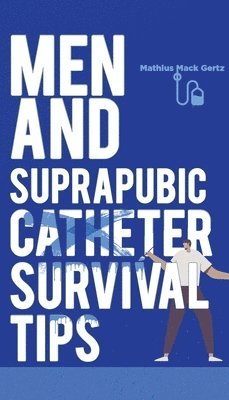 bokomslag Men and Suprapubic Catheter Survival Tips