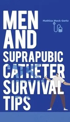 Mathius Mack Gertz - Men and Suprapubic Catheter Survival Tips, Häftad. Tillgänglighet: Lägg i varukorg