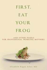 bokomslag First, Eat Your Frog