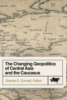 bokomslag The Changing Geopolitics of Central Asia and the Caucasus