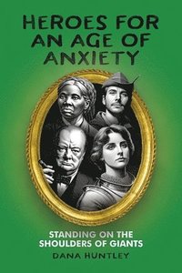 bokomslag Heroes for an Age of Anxiety