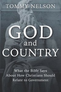 bokomslag God and Country: What the Bible Says about How Christians Should Relate to Government