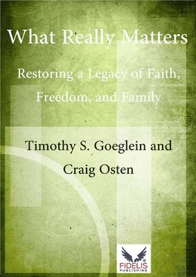 What Really Matters: Restoring a Legacy of Faith, Freedom, and Family 1