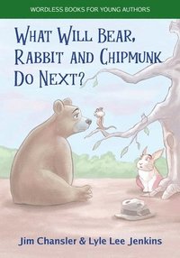 bokomslag What Will Bear, Rabbit and Chipmunk Do Next?