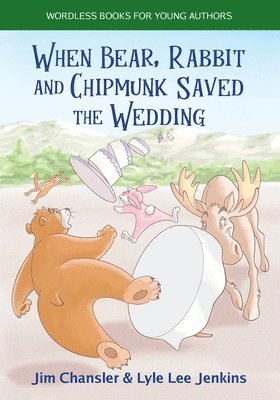 Jim Chansler, Lyle Lee Jenkins, Adrienne Gain - When Bear, Rabbit and Chipmunk Saved the Wedding, Häftad