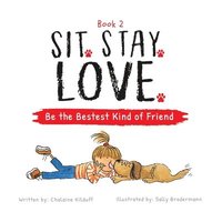 bokomslag Sit. Stay. Love. Be the Bestest Kind of Friend