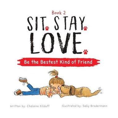 Chalaine Kilduff - Sit. Stay. Love. Be the Bestest Kind of Friend, Häftad