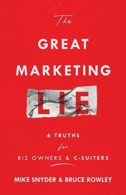 Mike Snyder, Bruce Rowley - Great Marketing Lie, Häftad