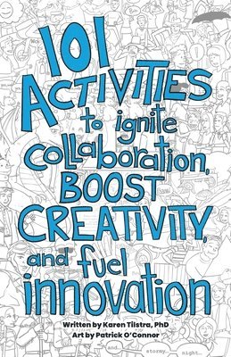 101 Activities to Ignite Collaboration, Boost Creativity, and Fuel Innovation 1