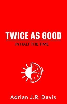 Twice As Good in Half the Time 1