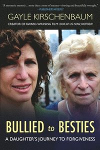 bokomslag Bullied to Besties: A Daughter's Journey To Forgiveness: A Daughter's Journey to Forgiveness