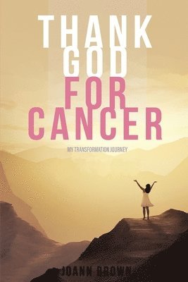 Joann Brown - Thank God For Cancer, Häftad