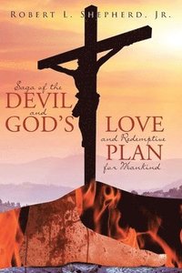 bokomslag Saga of the Devil and God's Love for Redemptive Plan for Mankind
