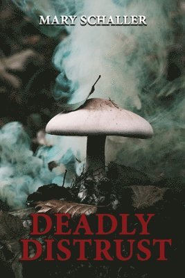 Mary Schaller - Deadly Distrust, Häftad
