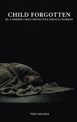 Vicki Solochek - Child Forgotten, Inbunden