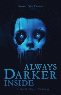 bokomslag Always Darker Inside: A Cursed Objects Anthology