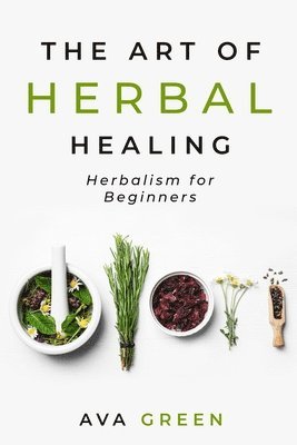 bokomslag The Art of Herbal Healing