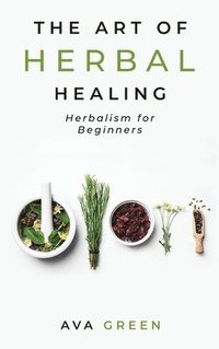 bokomslag The Art of Herbal Healing