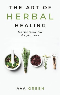 The Art of Herbal Healing 1