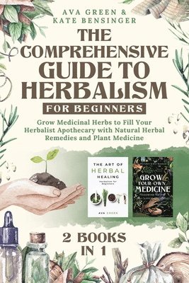 The Comprehensive Guide to Herbalism for Beginners 1