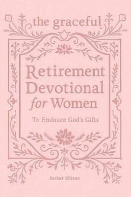 Esther Ellison - Graceful Retirement Devotional for Women to Embrace God's Gifts, Häftad