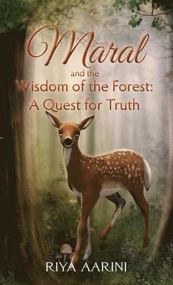 Riya Aarini - Maral and the Wisdom of the Forest, Inbunden
