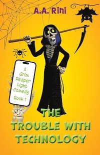 bokomslag The Trouble with Technology: A Grim Reaper Light Comedy (Book 1)